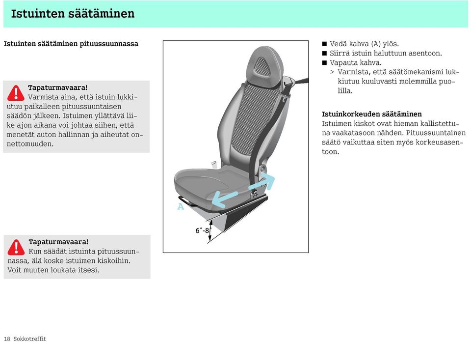 Siirrä istuin haluttuun asentoon. Vapauta kahva. > Varmista, että säätömekanismi lukkiutuu kuuluvasti molemmilla puolilla.