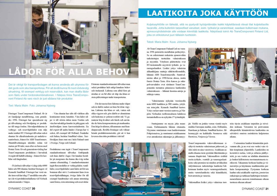 Närpiössä toimii Ab TransComponent Finland Ltd, joka on erikoistunut juuri tällaisiin tuotteisiin.