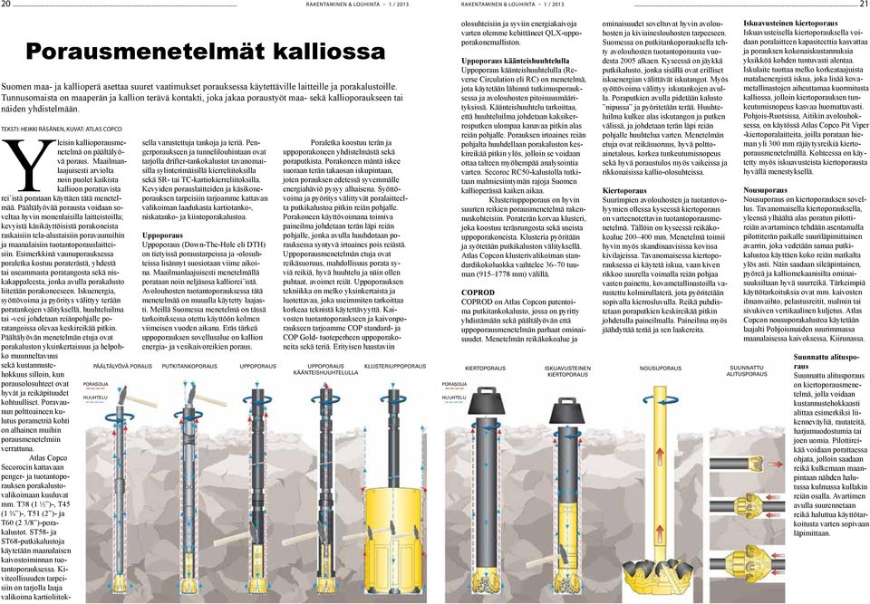 TEKSTI: HEIKKI RÄSÄNEN, KUVAT: ATLAS COPCO Yleisin kallioporausmenetelmä on päältälyövä poraus.