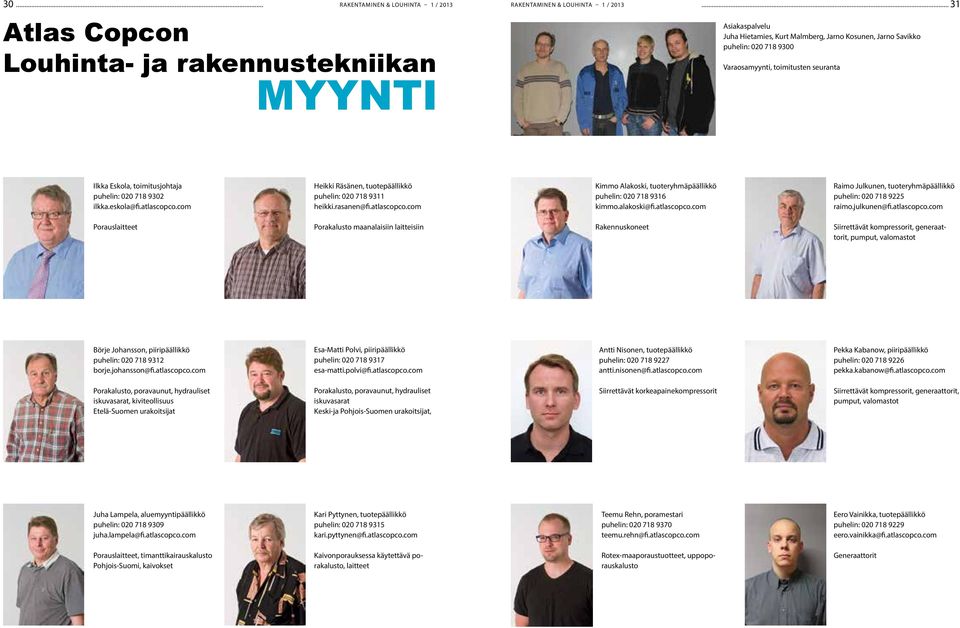 com Heikki Räsänen, tuotepäällikkö puhelin: 020 718 9311 heikki.rasanen@fi.atlascopco.com Kimmo Alakoski, tuoteryhmäpäällikkö puhelin: 020 718 9316 kimmo.alakoski@fi.atlascopco.com Raimo Julkunen, tuoteryhmäpäällikkö puhelin: 020 718 9225 raimo.