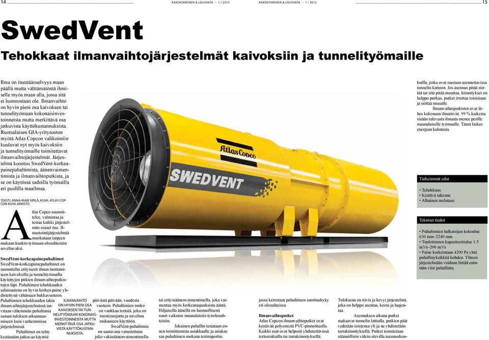 Ilmanvaihto on hyvin pieni osa kaivoksen tai tunnelityömaan kokonaisinvestoinneista mutta merkittävä osa jatkuvista käyttökustannuksista.