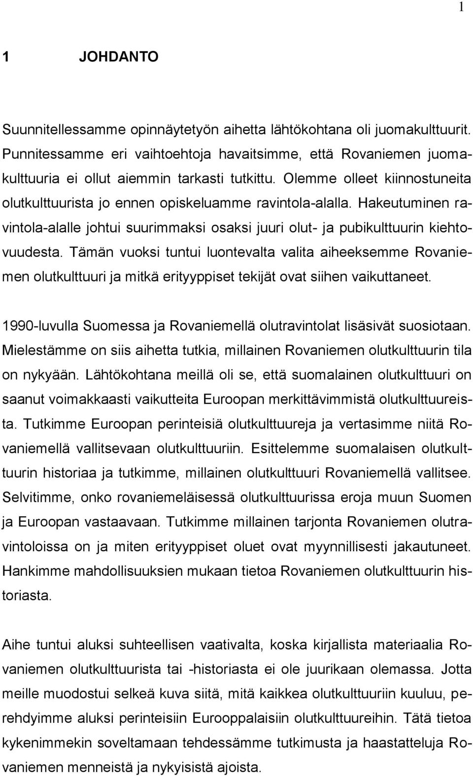 Tämän vuoksi tuntui luontevalta valita aiheeksemme Rovaniemen olutkulttuuri ja mitkä erityyppiset tekijät ovat siihen vaikuttaneet.