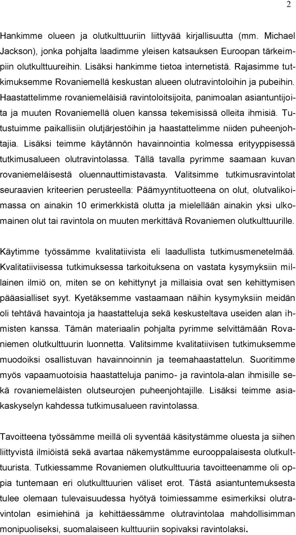 Haastattelimme rovaniemeläisiä ravintoloitsijoita, panimoalan asiantuntijoita ja muuten Rovaniemellä oluen kanssa tekemisissä olleita ihmisiä.