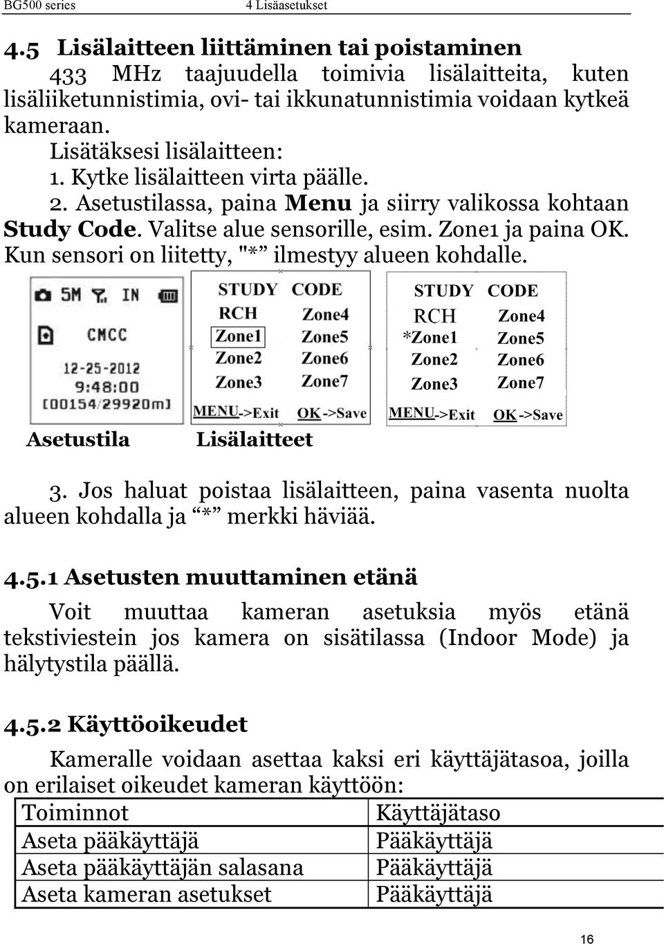 Kun sensori on liitetty, "* ilmestyy alueen kohdalle. Asetustila Lisälaitteet 3. Jos haluat poistaa lisälaitteen, paina vasenta nuolta alueen kohdalla ja * merkki häviää. 4.5.