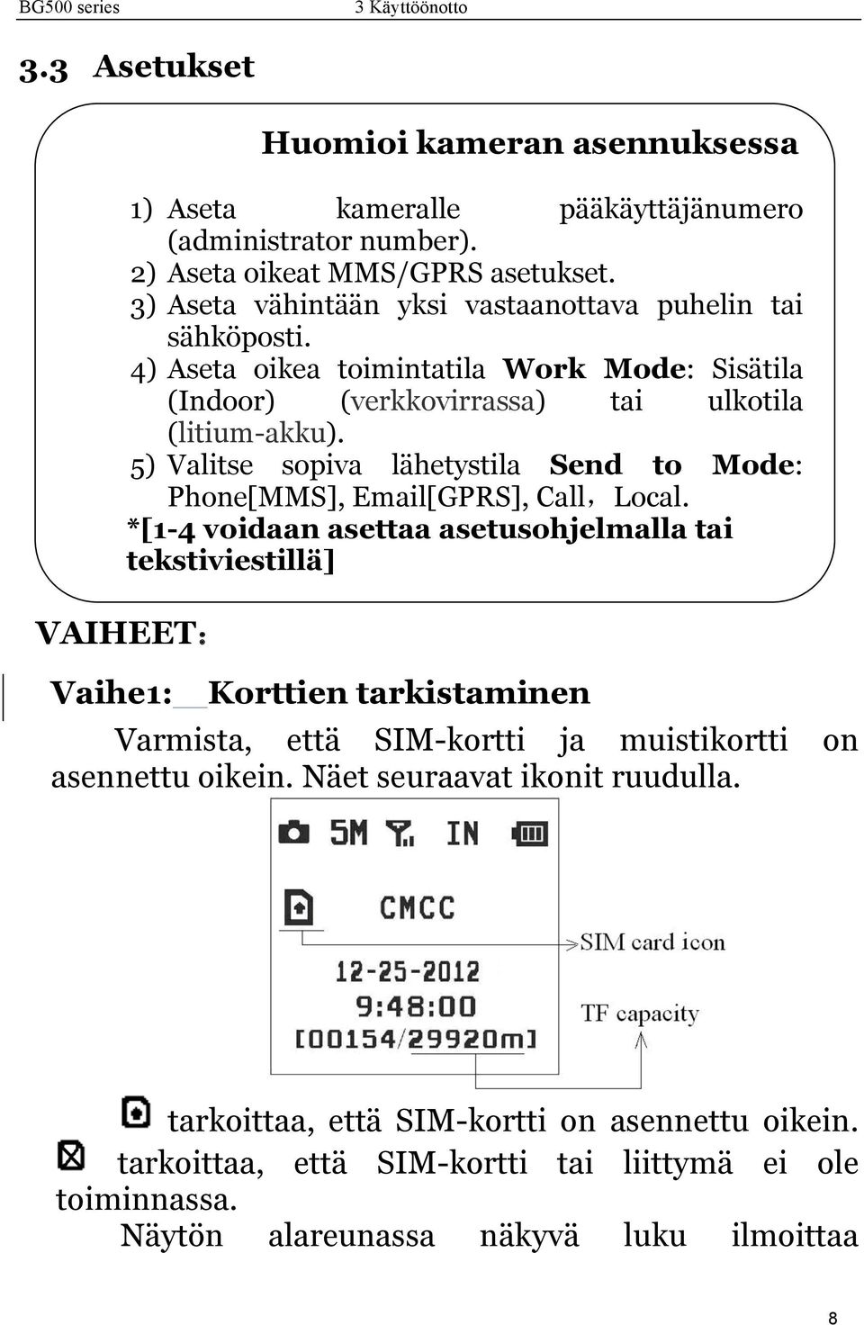 5) Valitse sopiva lähetystila Send to Mode: Phone[MMS], Email[GPRS], Call,Local.