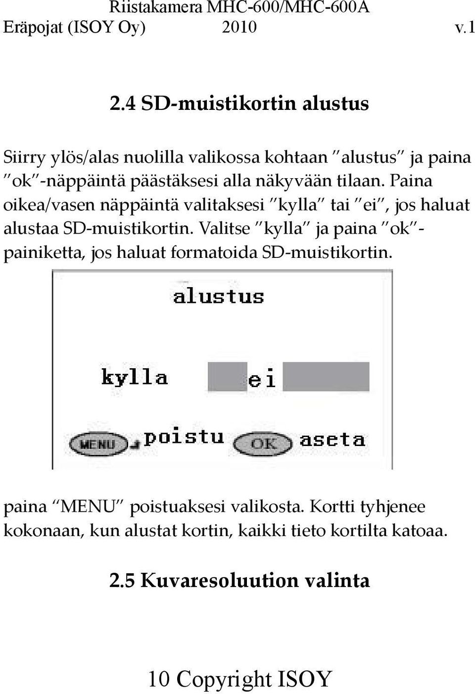 Valitse kylla ja paina ok painiketta, jos haluat formatoida SD-muistikortin. paina MENU poistuaksesi valikosta.