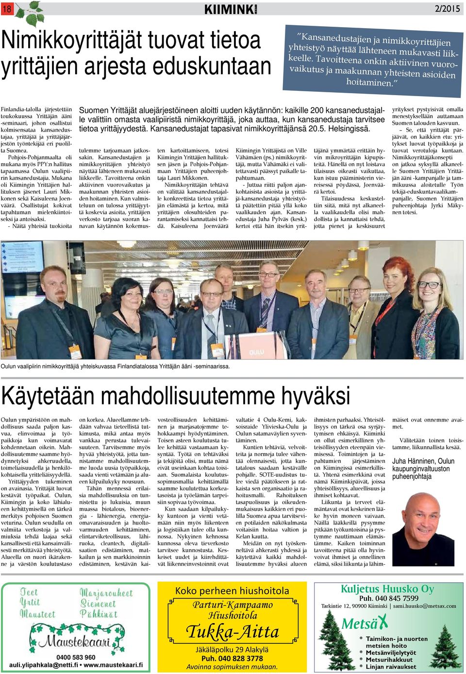 Finlandia-talolla järjestettiin toukokuussa Yrittäjän ääni -seminaari, johon osallistui kolmisensataa kansanedustajaa, yrittäjää ja yrittäjäjärjestön työntekijää eri puolilta Suomea.