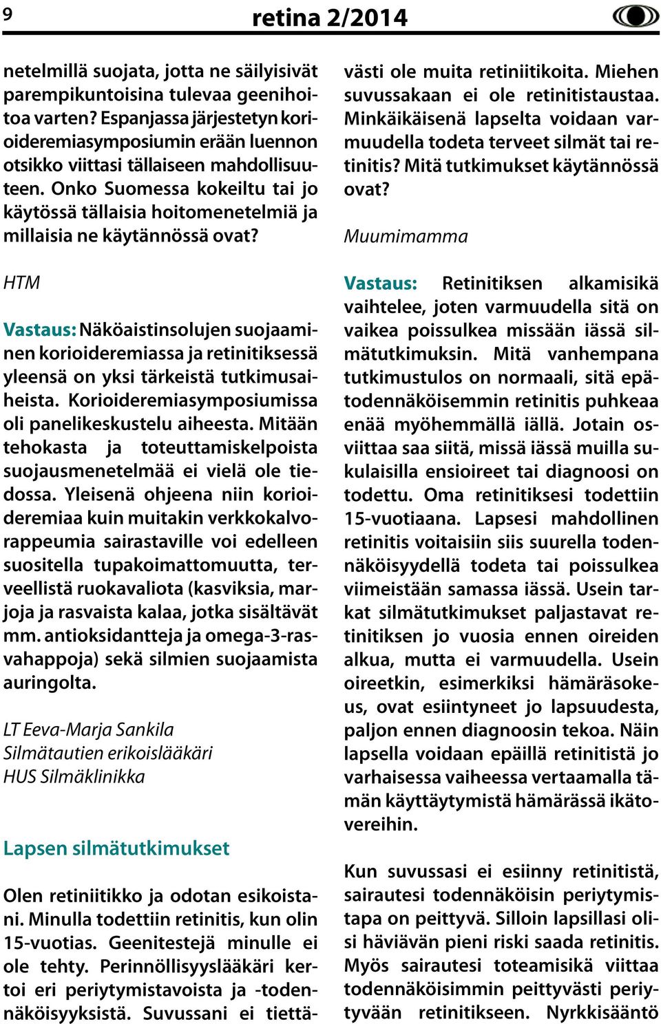 Onko Suomessa kokeiltu tai jo käytössä tällaisia hoitomenetelmiä ja millaisia ne käytännössä ovat?