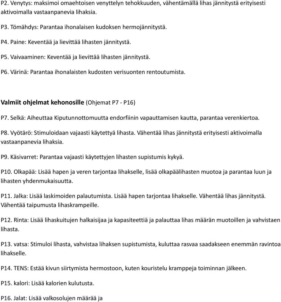 Valmiit ohjelmat kehonosille (Ohjemat P7 - P16) P7. Selkä: Aiheuttaa Kiputunnottomuutta endorfiinin vapauttamisen kautta, parantaa verenkiertoa. P8. Vyötärö: Stimuloidaan vajaasti käytettyä lihasta.