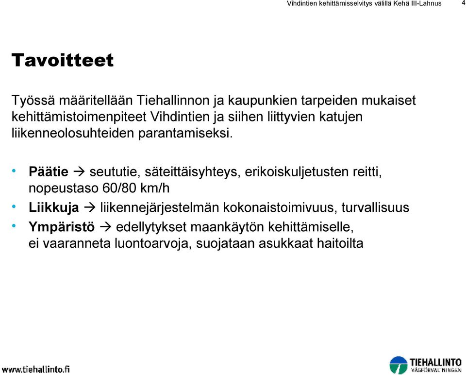 Päätie seututie, säteittäisyhteys, erikoiskuljetusten reitti, nopeustaso 60/80 km/h Liikkuja liikennejärjestelmän