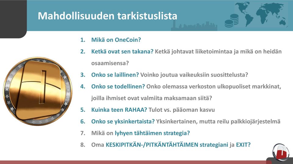 Onko se todellinen? Onko olemassa verkoston ulkopuoliset markkinat, joilla ihmiset ovat valmiita maksamaan siitä? 5.