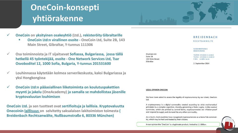 tällä hetkellä 45 työntekijää, osoite - One Network Services Ltd, Tsar Osvoboditel 12, 1000 Sofia, Bulgaria, Y-tunnus 201531600 Louhinnassa käytetään kolmea serverikeskusta, kaksi Bulgariassa ja yksi