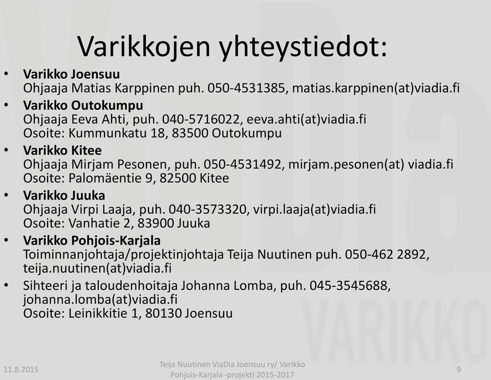 fi Osoite: Palomäentie 9, 82500 Kitee Varikko Juuka Ohjaaja Virpi Laaja, puh. 040-3573320, virpi.laaja(at)viadia.