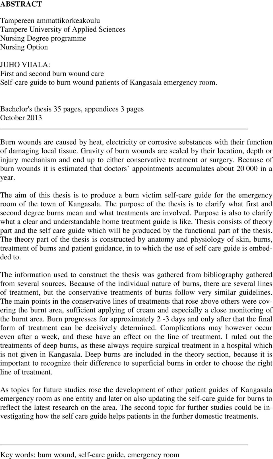 Bachelor's thesis 35 pages, appendices 3 pages October 2013 Burn wounds are caused by heat, electricity or corrosive substances with their function of damaging local tissue.