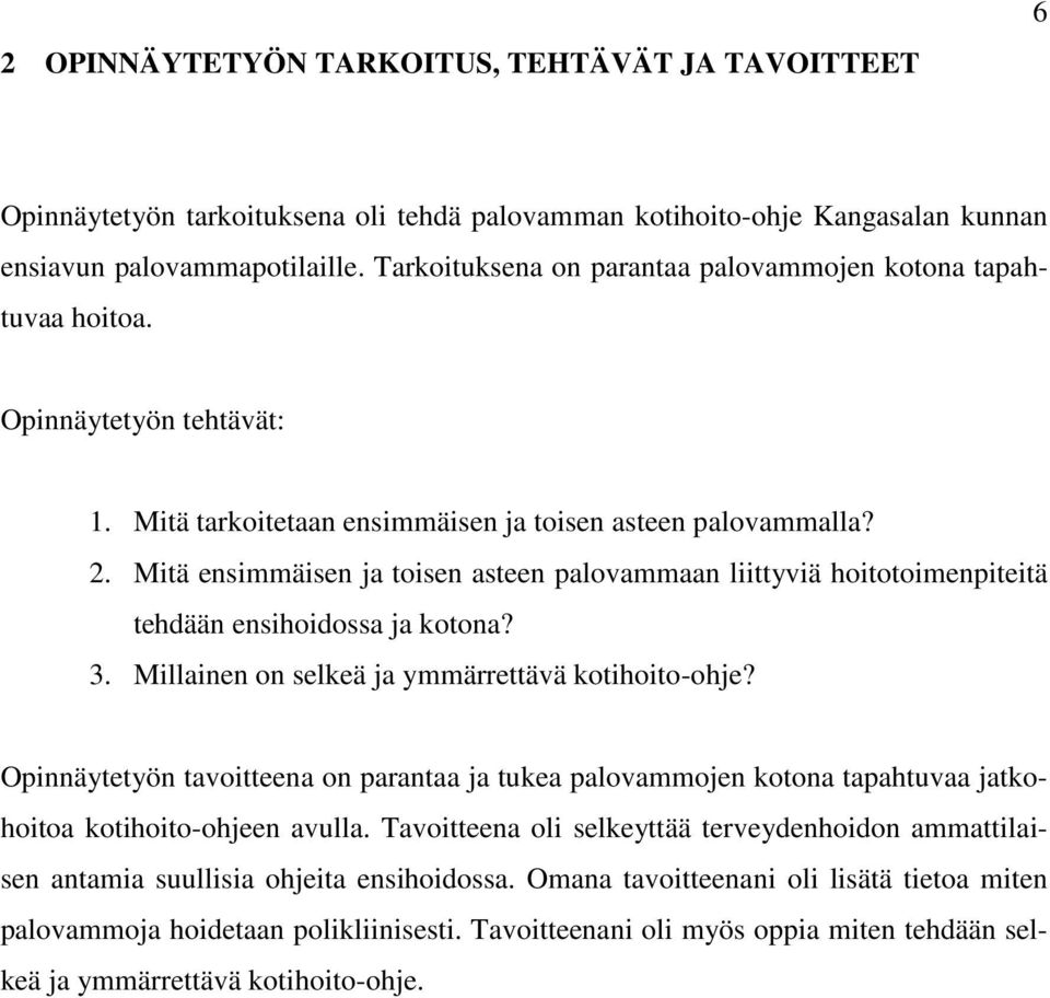 Mitä ensimmäisen ja toisen asteen palovammaan liittyviä hoitotoimenpiteitä tehdään ensihoidossa ja kotona? 3. Millainen on selkeä ja ymmärrettävä kotihoito-ohje?