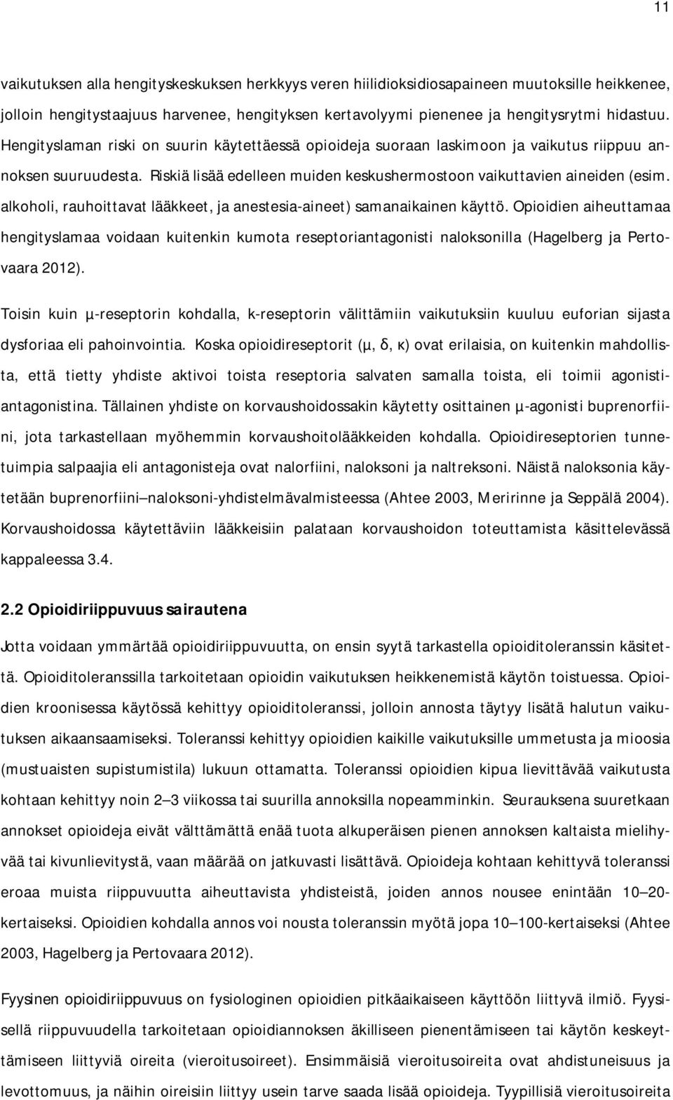 alkoholi, rauhoittavat lääkkeet, ja anestesia-aineet) samanaikainen käyttö.