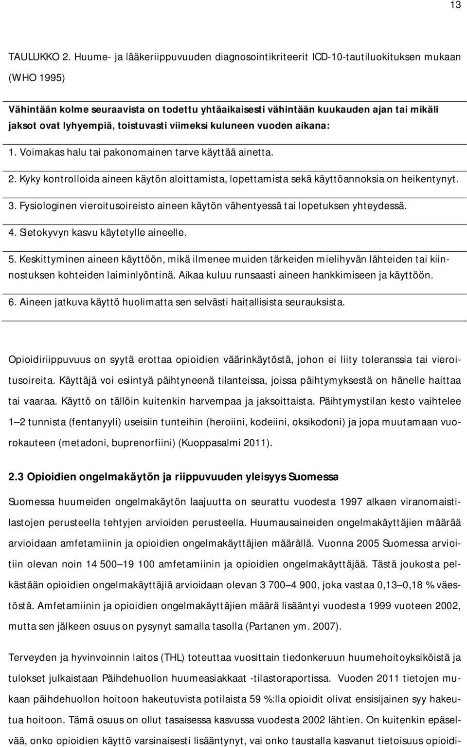 lyhyempiä, toistuvasti viimeksi kuluneen vuoden aikana: 1. Voimakas halu tai pakonomainen tarve käyttää ainetta. 2.