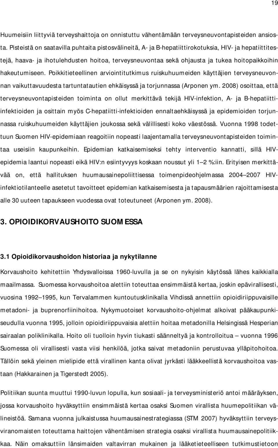 hakeutumiseen. Poikkitieteellinen arviointitutkimus ruiskuhuumeiden käyttäjien terveysneuvonnan vaikuttavuudesta tartuntatautien ehkäisyssä ja torjunnassa (Arponen ym.