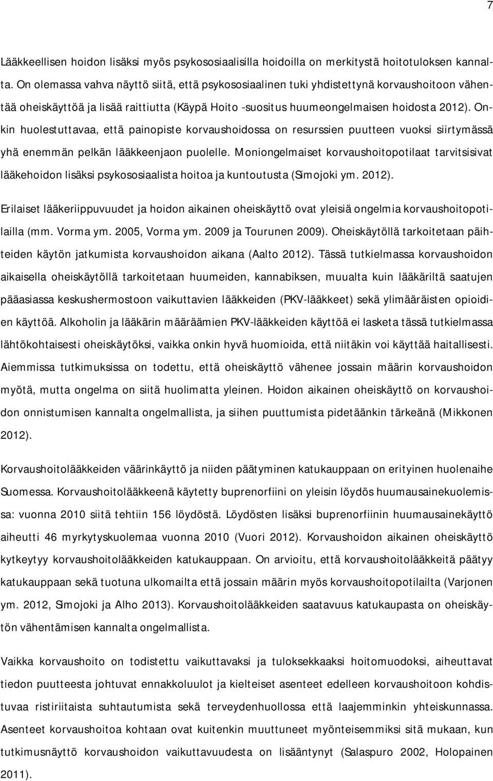 Onkin huolestuttavaa, että painopiste korvaushoidossa on resurssien puutteen vuoksi siirtymässä yhä enemmän pelkän lääkkeenjaon puolelle.