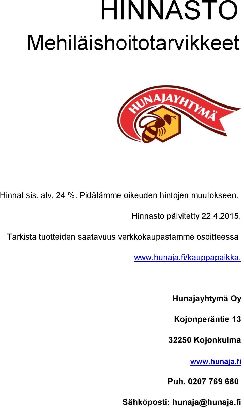 Tarkista tuotteiden saatavuus verkkokaupastamme osoitteessa www.hunaja.