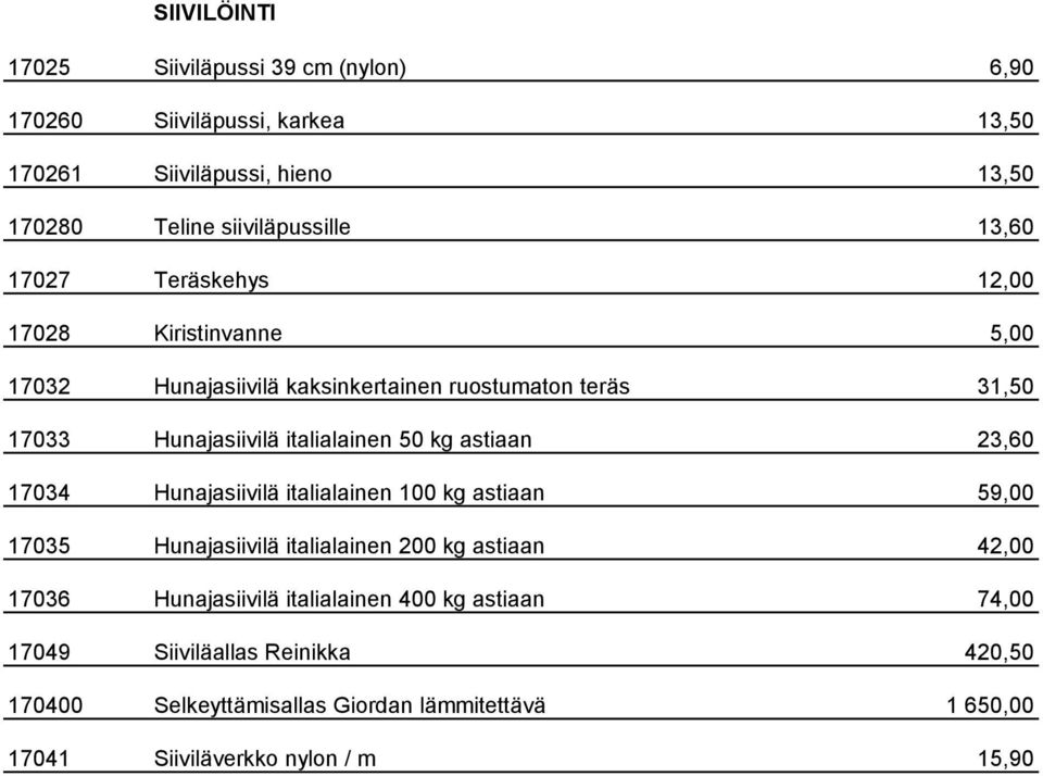 kg astiaan 23,60 17034 Hunajasiivilä italialainen 100 kg astiaan 59,00 17035 Hunajasiivilä italialainen 200 kg astiaan 42,00 17036 Hunajasiivilä