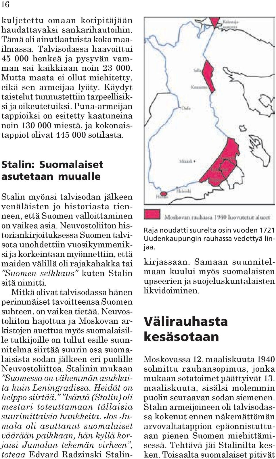 Puna-armeijan tappioiksi on esitetty kaatuneina noin 130 000 miestä, ja kokonaistappiot olivat 445 000 sotilasta.