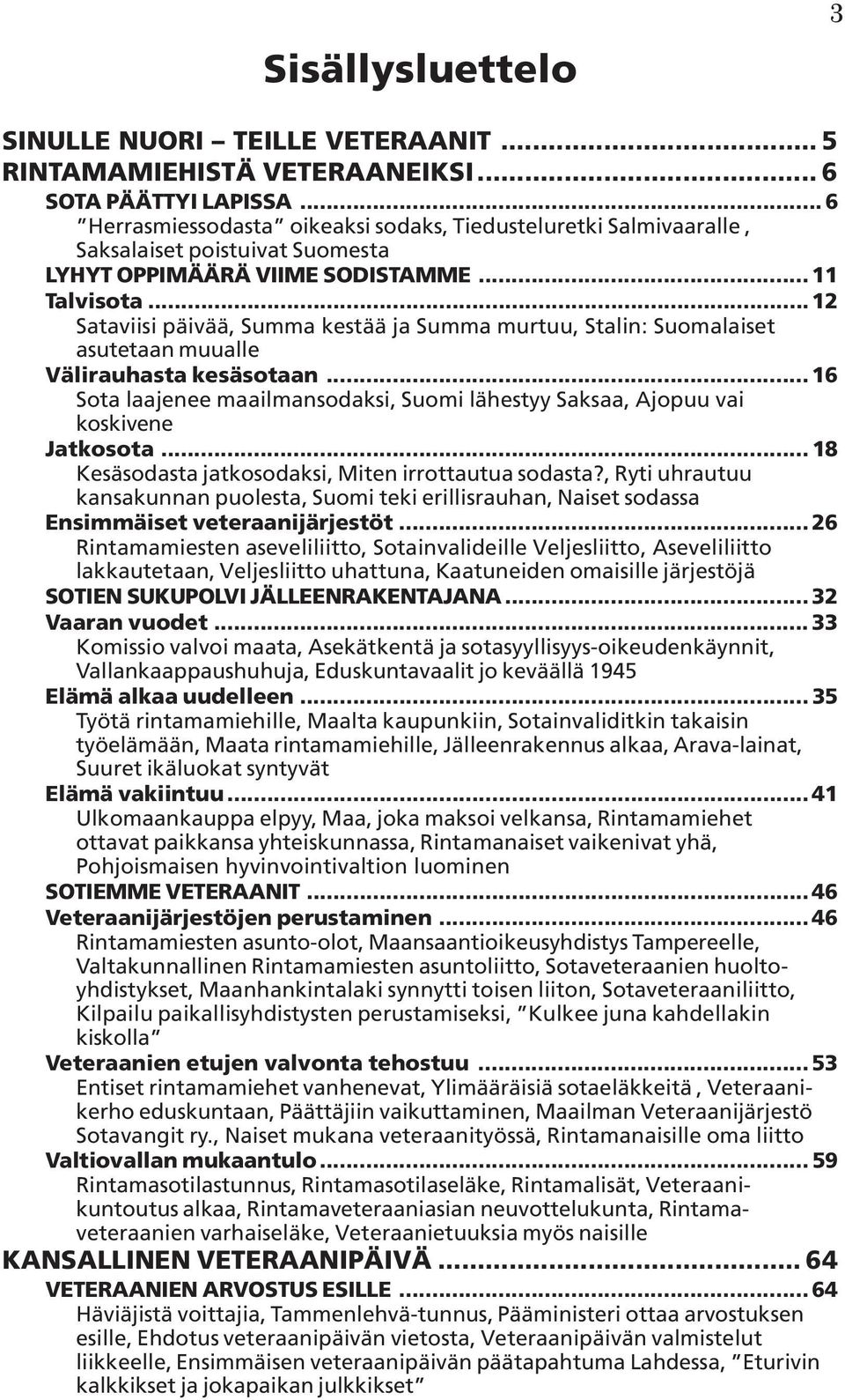 .. 12 Sataviisi päivää, Summa kestää ja Summa murtuu, Stalin: Suomalaiset asutetaan muualle Välirauhasta kesäsotaan.