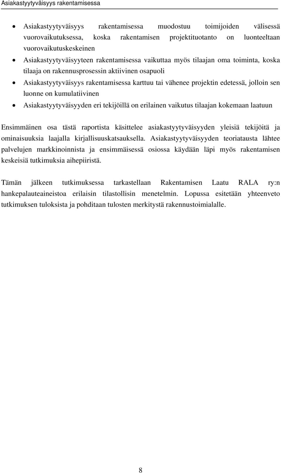 kumulatiivinen Asiakastyytyväisyyden eri tekijöillä on erilainen vaikutus tilaajan kokemaan laatuun Ensimmäinen osa tästä raportista käsittelee asiakastyytyväisyyden yleisiä tekijöitä ja