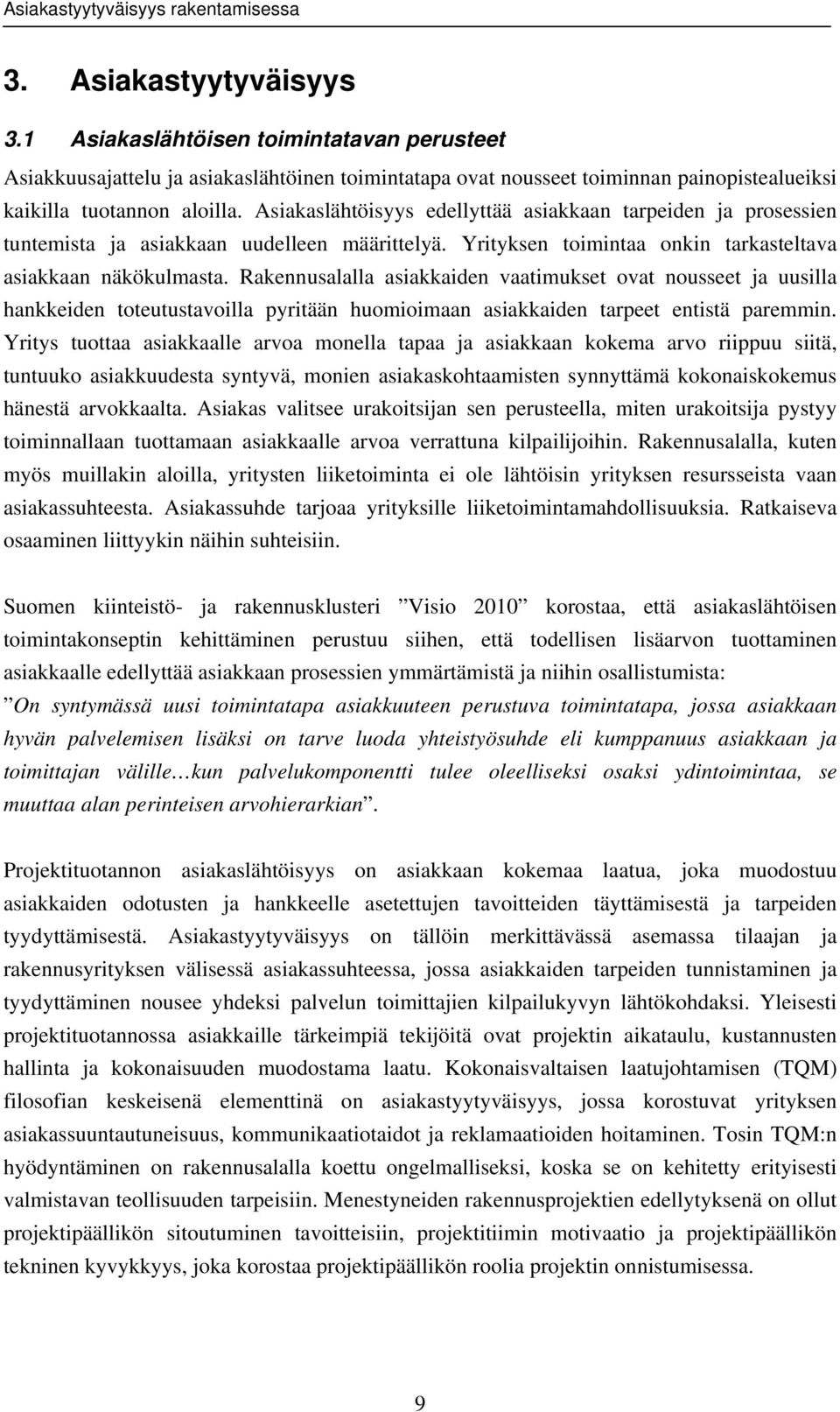 Rakennusalalla asiakkaiden vaatimukset ovat nousseet ja uusilla hankkeiden toteutustavoilla pyritään huomioimaan asiakkaiden tarpeet entistä paremmin.