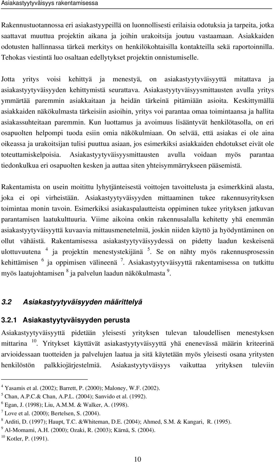 Jotta yritys voisi kehittyä ja menestyä, on asiakastyytyväisyyttä mitattava ja asiakastyytyväisyyden kehittymistä seurattava.