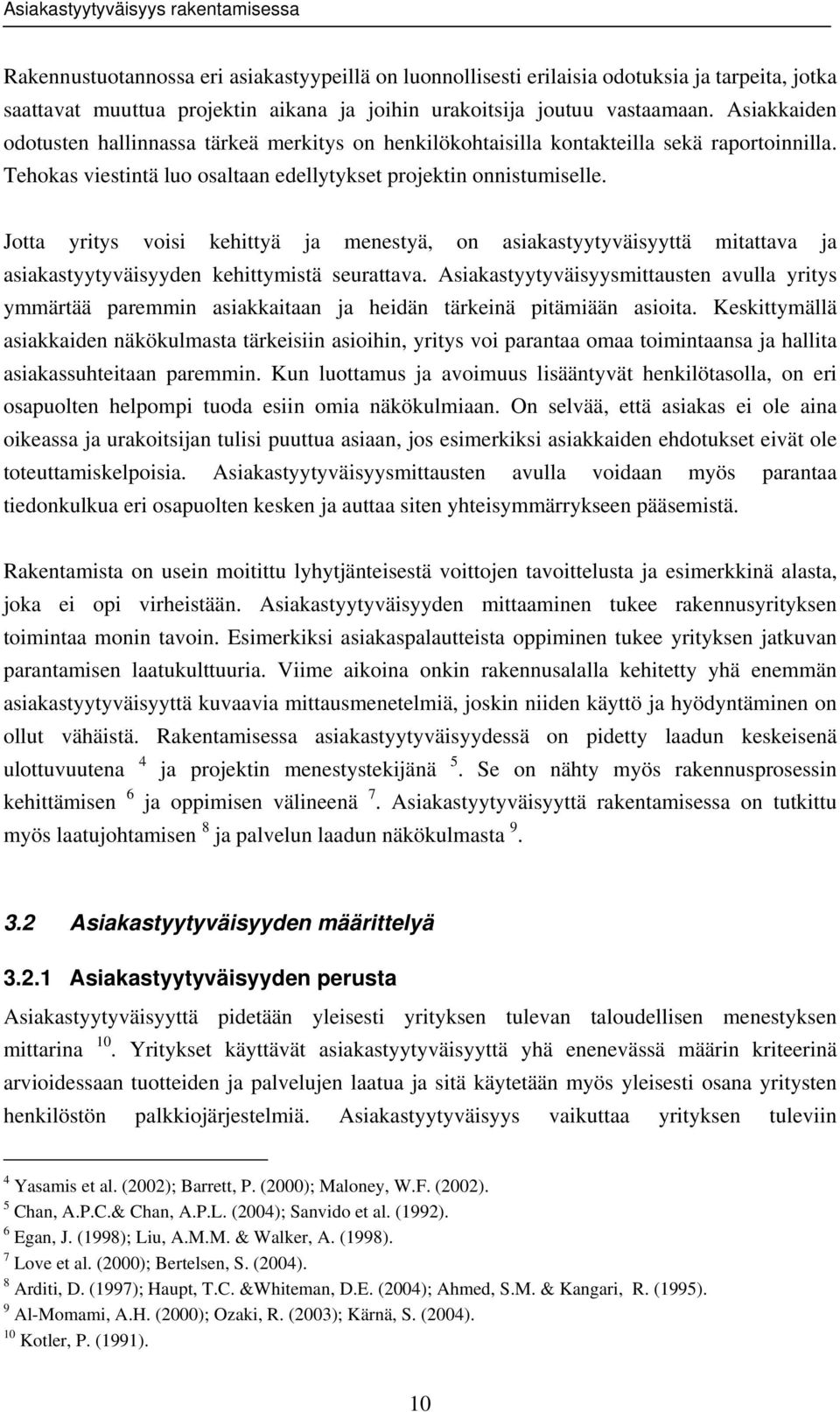 Jotta yritys voisi kehittyä ja menestyä, on asiakastyytyväisyyttä mitattava ja asiakastyytyväisyyden kehittymistä seurattava.