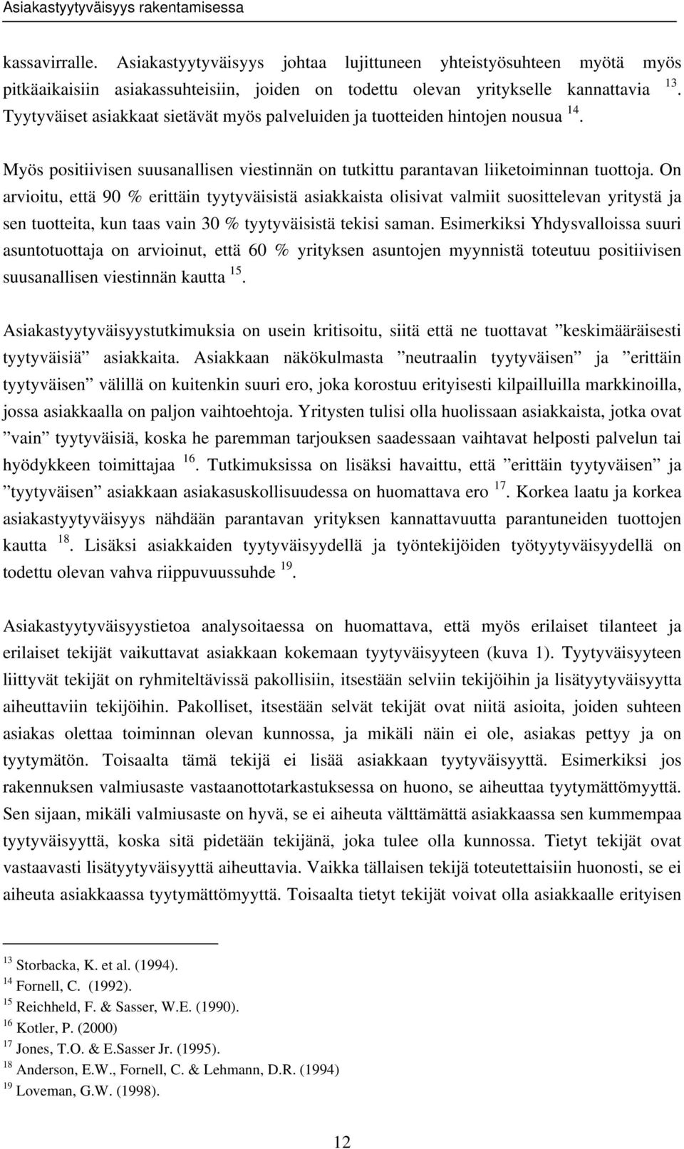 ja tuotteiden hintojen nousua 14. 13. Myös positiivisen suusanallisen viestinnän on tutkittu parantavan liiketoiminnan tuottoja.