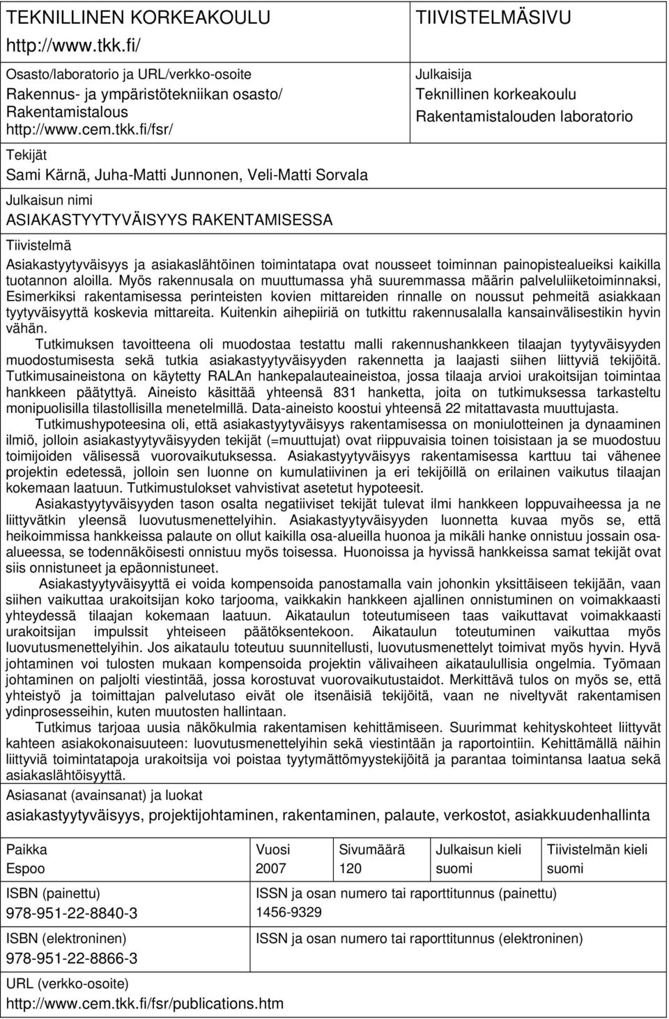 fi/fsr/ TIIVISTELMÄSIVU Julkaisija Teknillinen korkeakoulu Rakentamistalouden laboratorio Tekijät Sami Kärnä, Juha-Matti Junnonen, Veli-Matti Sorvala Julkaisun nimi ASIAKASTYYTYVÄISYYS RAKENTAMISESSA