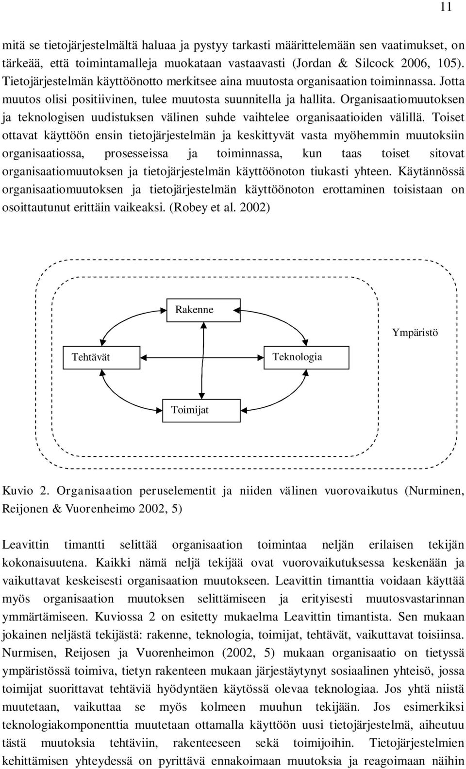 Organisaatiomuutoksen ja teknologisen uudistuksen välinen suhde vaihtelee organisaatioiden välillä.