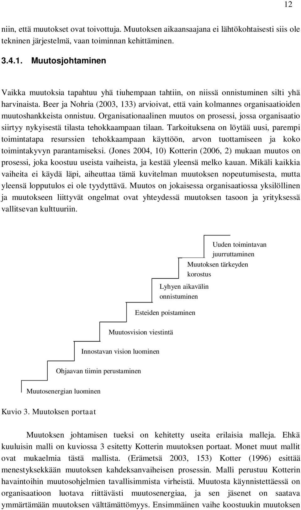 Organisationaalinen muutos on prosessi, jossa organisaatio siirtyy nykyisestä tilasta tehokkaampaan tilaan.