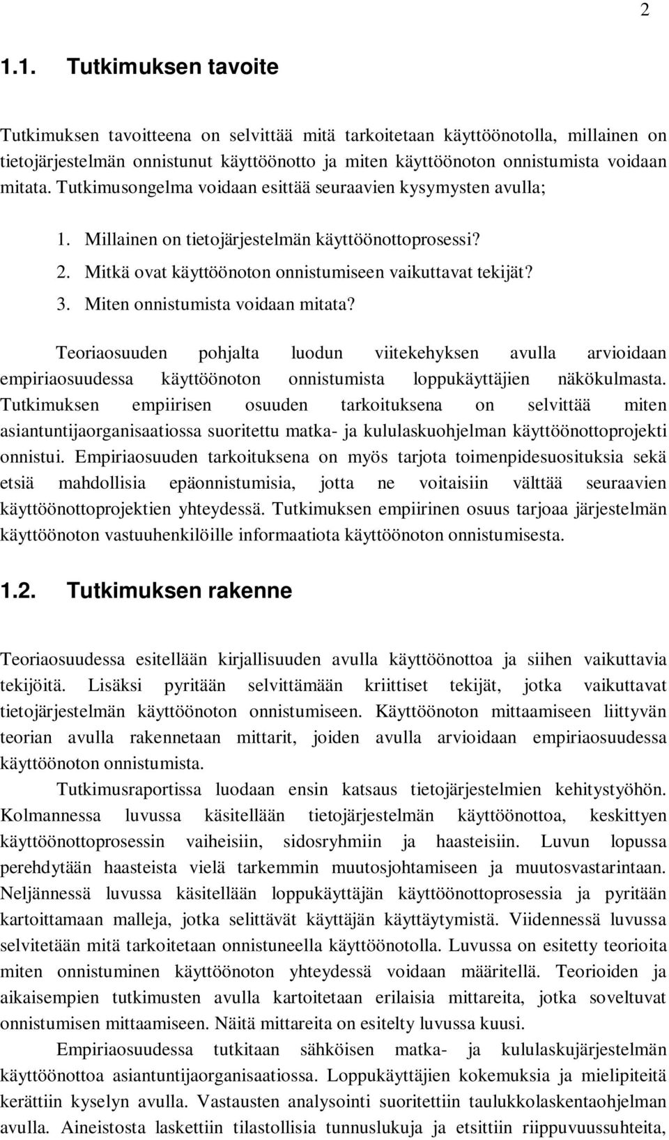 Miten onnistumista voidaan mitata? Teoriaosuuden pohjalta luodun viitekehyksen avulla arvioidaan empiriaosuudessa käyttöönoton onnistumista loppukäyttäjien näkökulmasta.