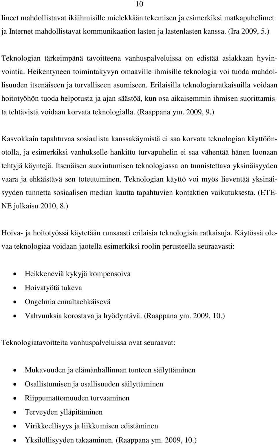 Heikentyneen toimintakyvyn omaaville ihmisille teknologia voi tuoda mahdollisuuden itsenäiseen ja turvalliseen asumiseen.