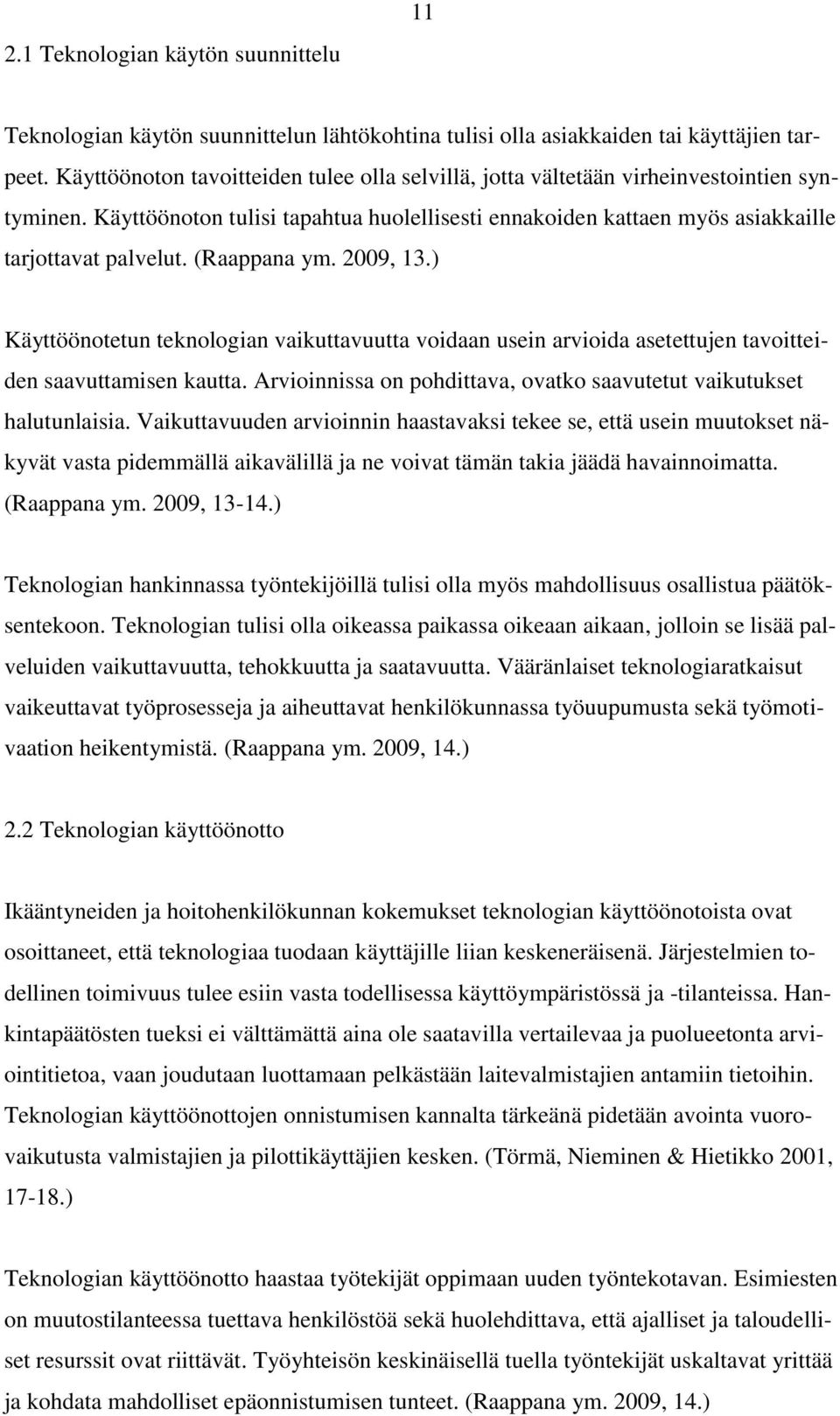 (Raappana ym. 2009, 13.) Käyttöönotetun teknologian vaikuttavuutta voidaan usein arvioida asetettujen tavoitteiden saavuttamisen kautta.