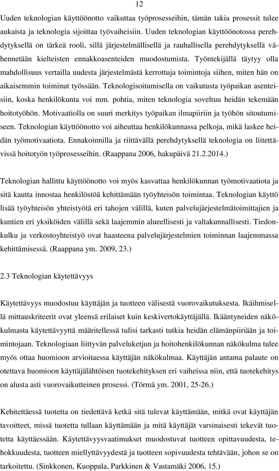 Työntekijällä täytyy olla mahdollisuus vertailla uudesta järjestelmästä kerrottuja toimintoja siihen, miten hän on aikaisemmin toiminut työssään.