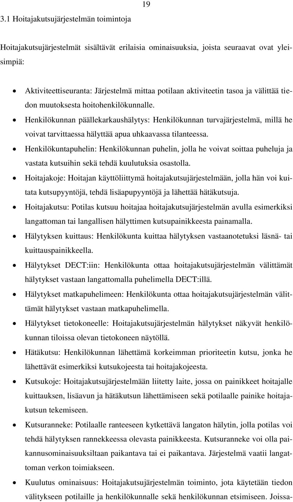 Henkilökunnan päällekarkaushälytys: Henkilökunnan turvajärjestelmä, millä he voivat tarvittaessa hälyttää apua uhkaavassa tilanteessa.