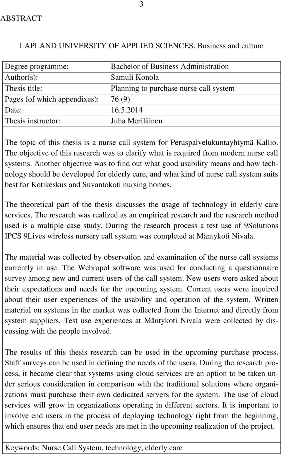 The objective of this research was to clarify what is required from modern nurse call systems.