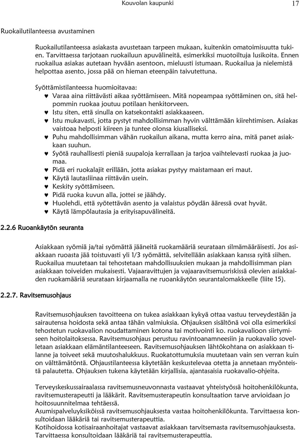 Ruokailua ja nielemistä helpottaa asento, jossa pää on hieman eteenpäin taivutettuna. Syöttämistilanteessa huomioitavaa: Varaa aina riittävästi aikaa syöttämiseen.