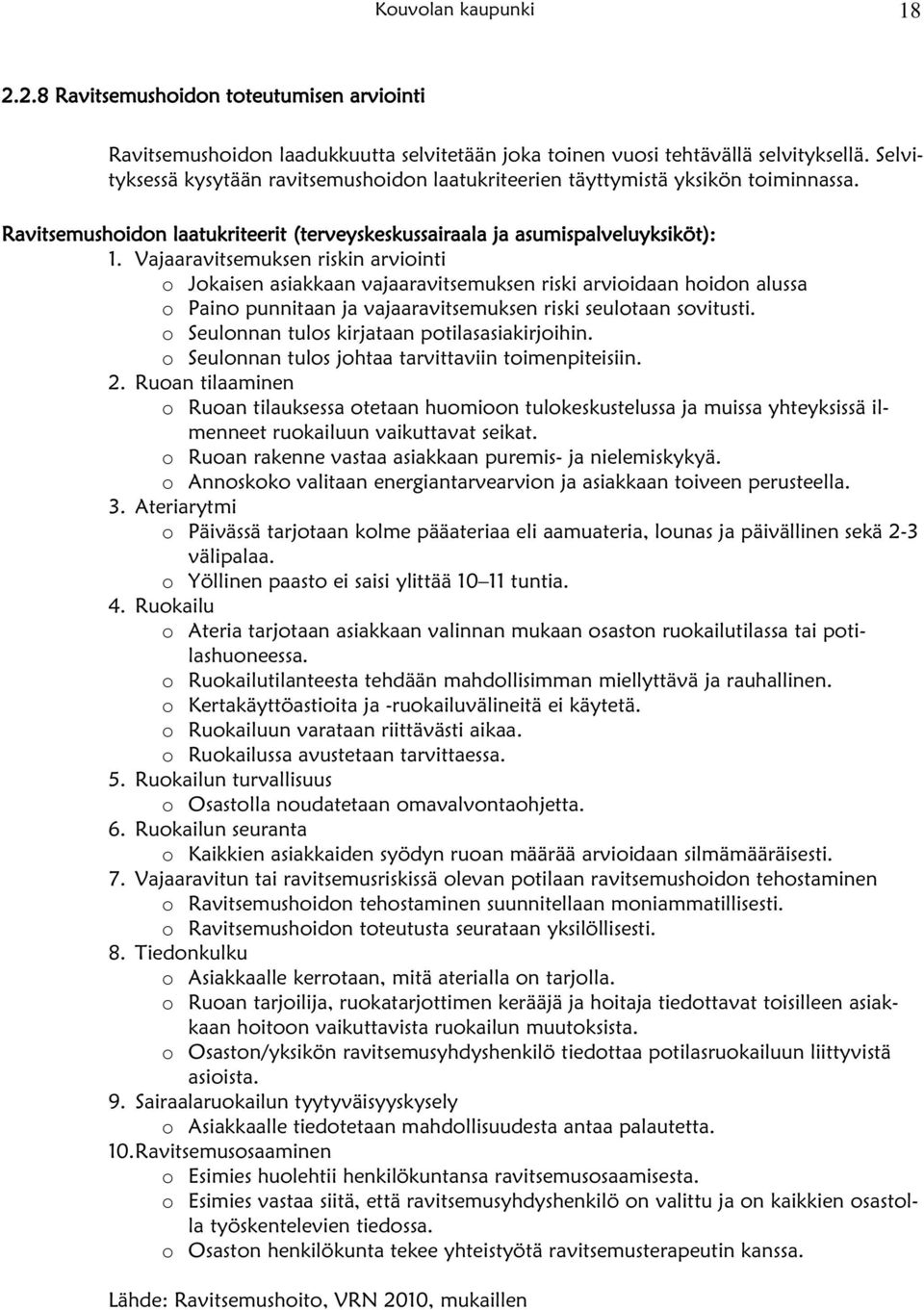 Vajaaravitsemuksen riskin arviointi o Jokaisen asiakkaan vajaaravitsemuksen riski arvioidaan hoidon alussa o Paino punnitaan ja vajaaravitsemuksen riski seulotaan sovitusti.