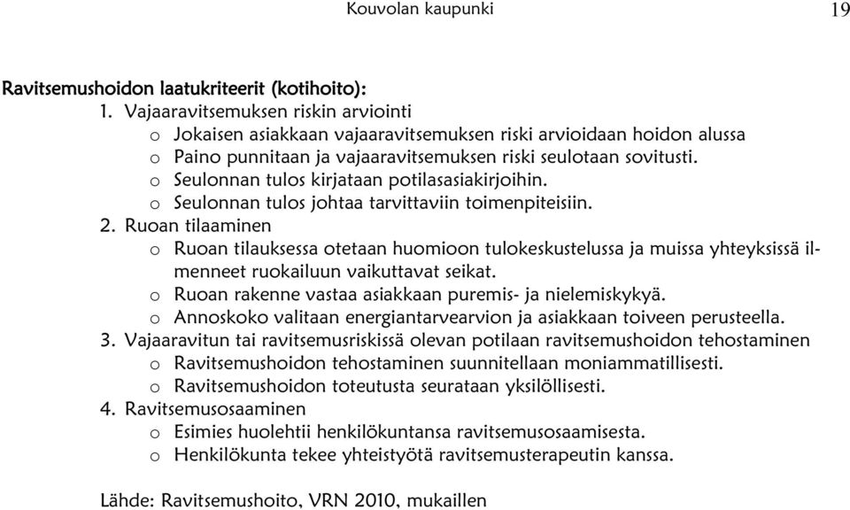 o Seulonnan tulos kirjataan potilasasiakirjoihin. o Seulonnan tulos johtaa tarvittaviin toimenpiteisiin. 2.