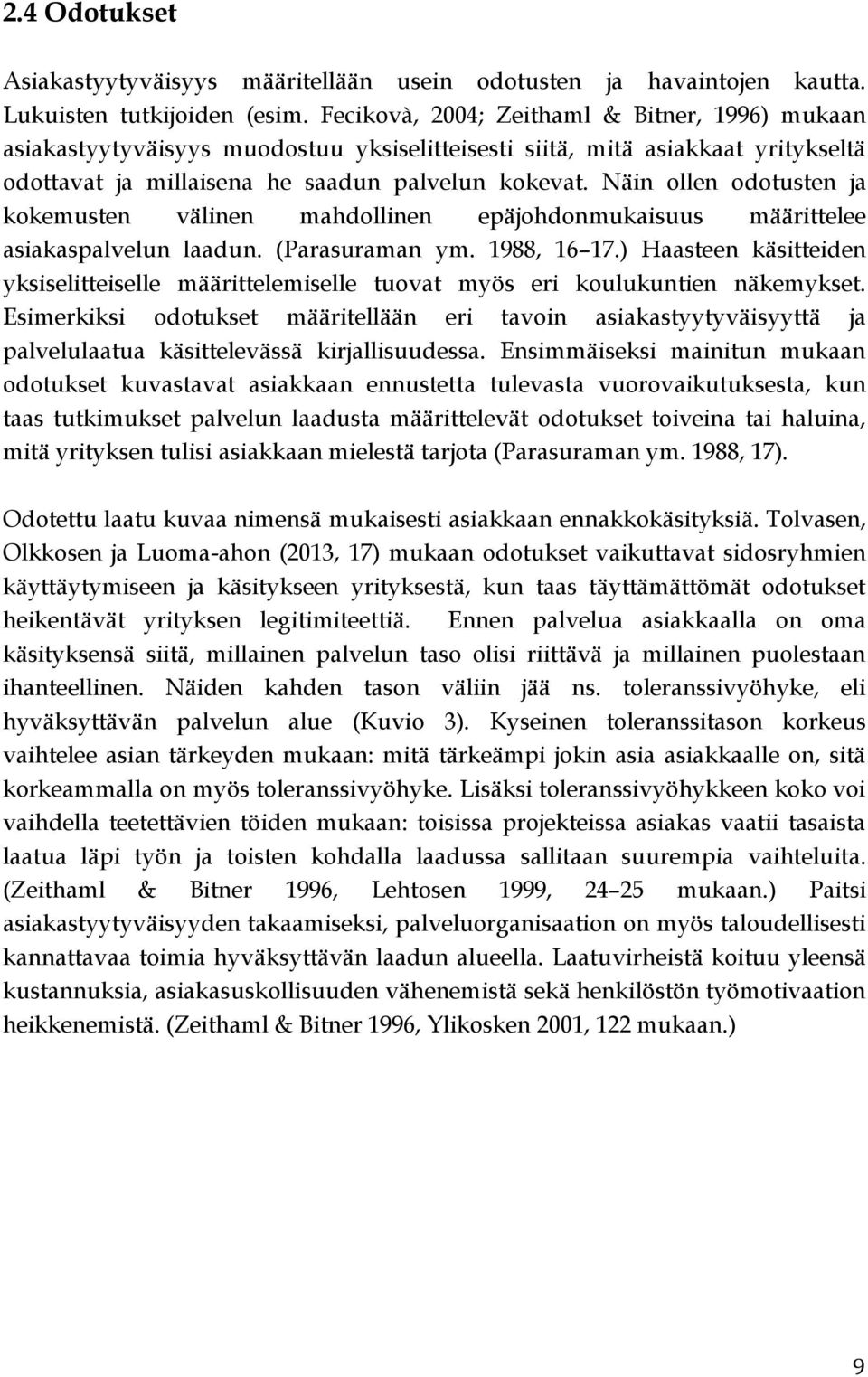 Näin ollen odotusten ja kokemusten välinen mahdollinen epäjohdonmukaisuus määrittelee asiakaspalvelun laadun. (Parasuraman ym. 1988, 16 17.