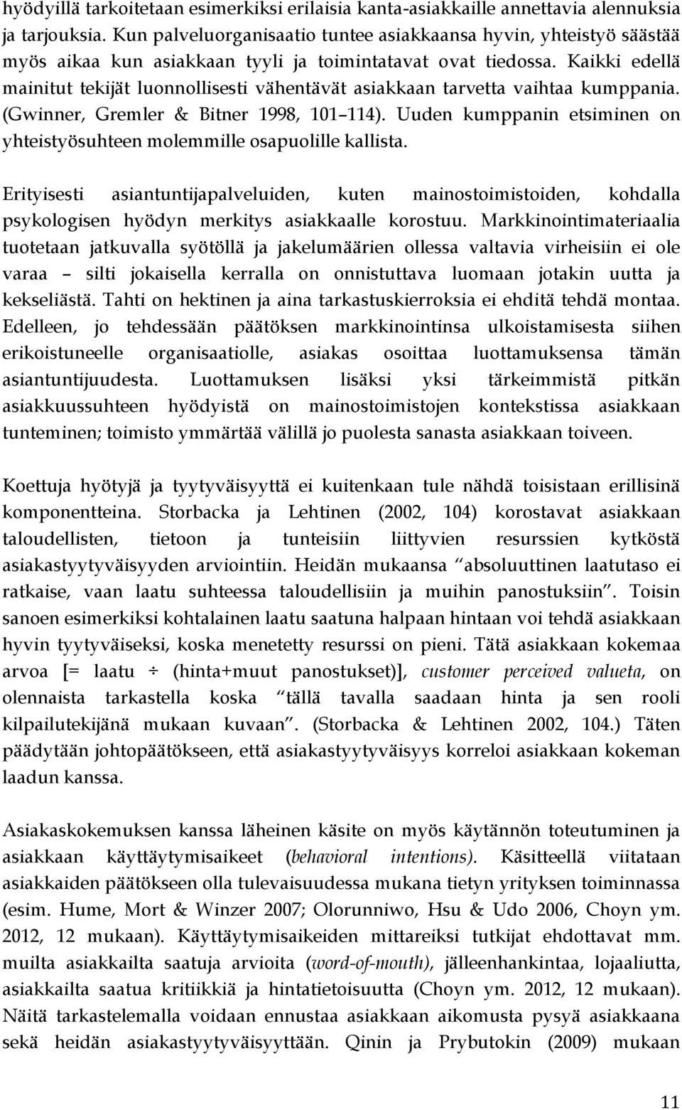 Kaikki edellä mainitut tekijät luonnollisesti vähentävät asiakkaan tarvetta vaihtaa kumppania. (Gwinner, Gremler & Bitner 1998, 101 114).