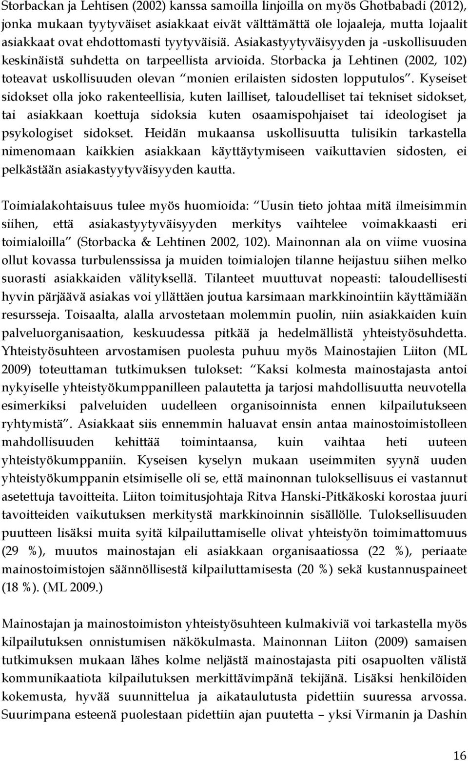 Storbacka ja Lehtinen (2002, 102) toteavat uskollisuuden olevan monien erilaisten sidosten lopputulos.