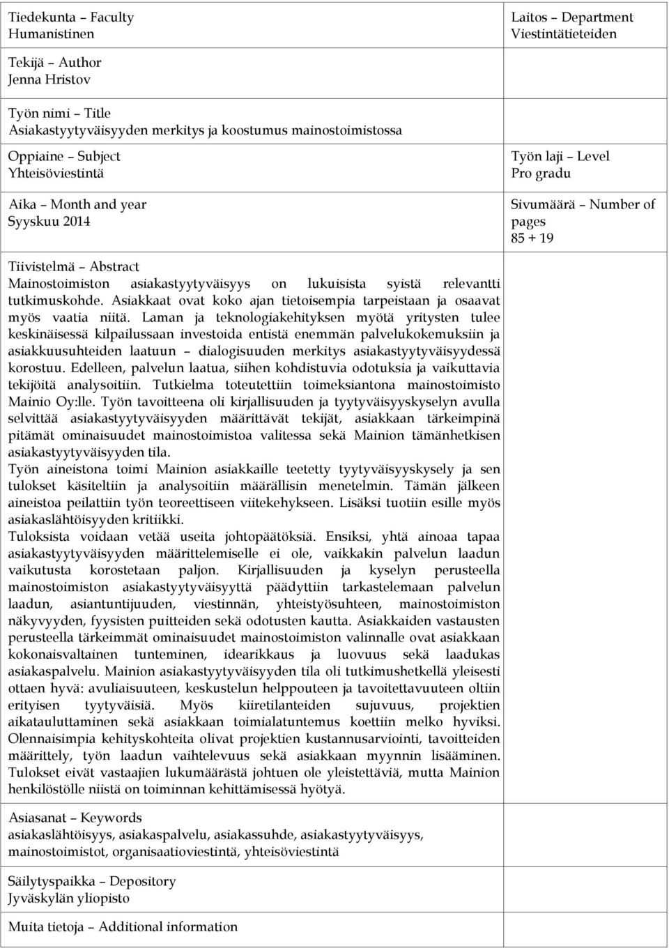 tutkimuskohde. Asiakkaat ovat koko ajan tietoisempia tarpeistaan ja osaavat myös vaatia niitä.