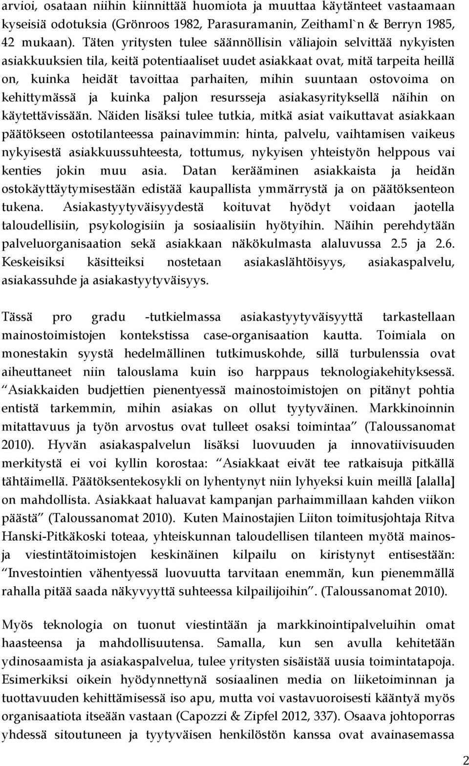 suuntaan ostovoima on kehittymässä ja kuinka paljon resursseja asiakasyrityksellä näihin on käytettävissään.