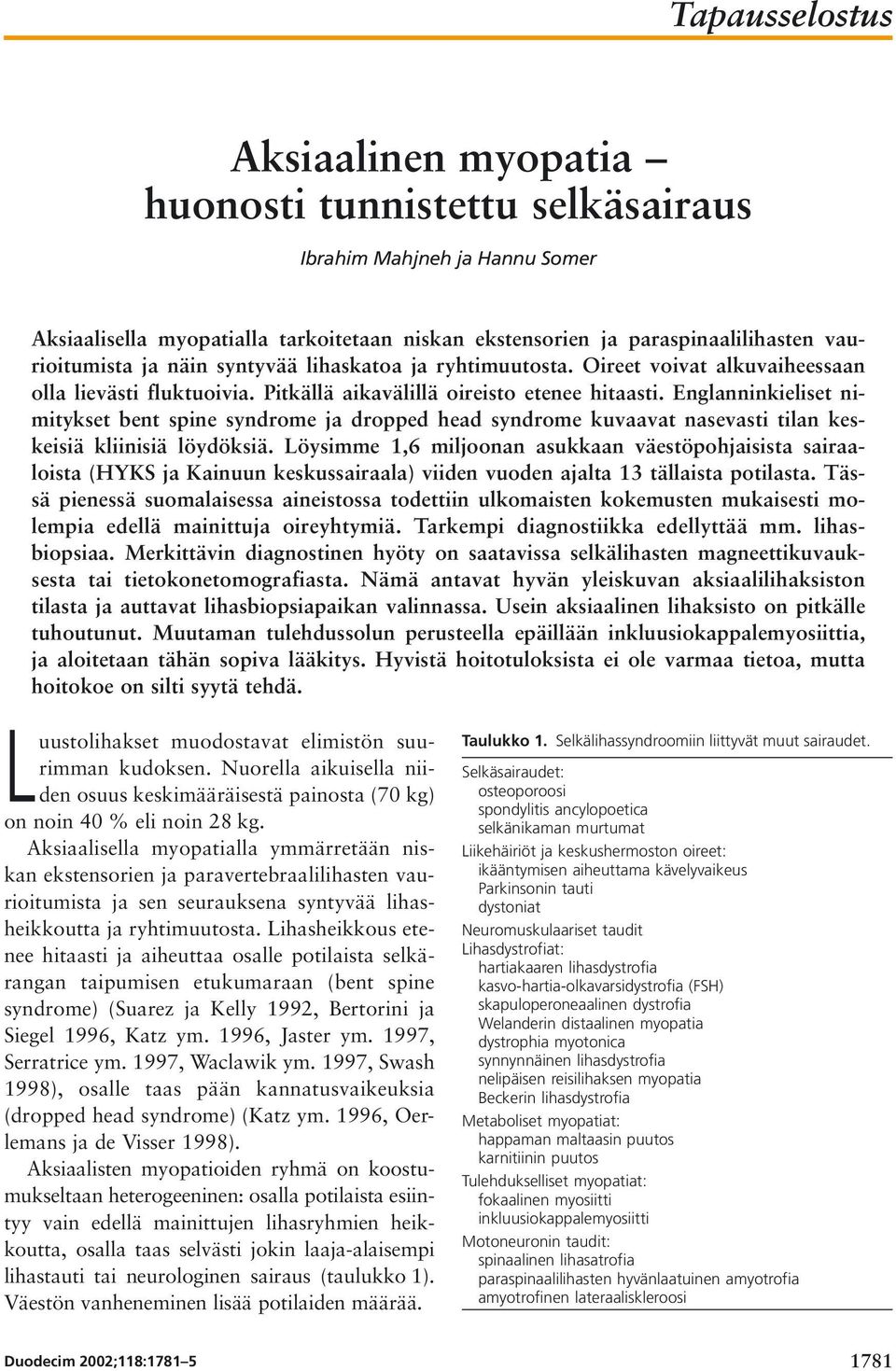 Englanninkieliset nimitykset bent spine syndrome ja dropped head syndrome kuvaavat nasevasti tilan keskeisiä kliinisiä löydöksiä.